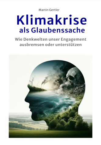 Buchtitel: Klimakrise als Glaubenssache – Wie Denkwelten unser Engagement ausbremsen oder unterstützen